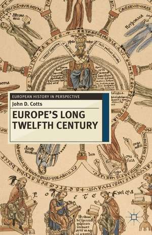 Europe's Long Twelfth Century: Order, Anxiety and Adaptation, 1095-1229 de Dr John D. Cotts