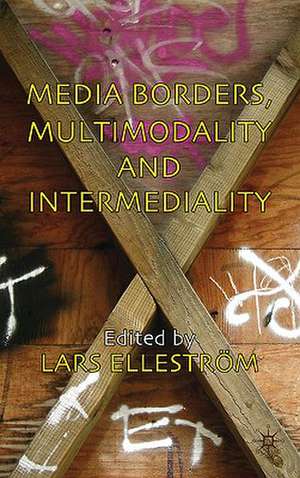 Media Borders, Multimodality and Intermediality de L. Elleström