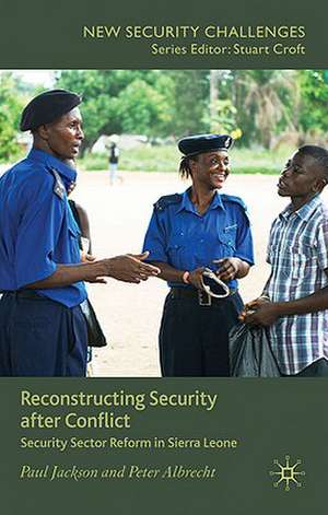 Reconstructing Security after Conflict: Security Sector Reform in Sierra Leone de P. Jackson