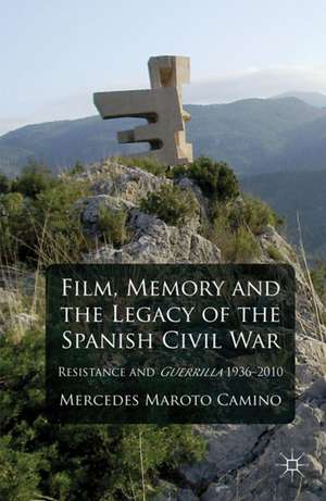 Film, Memory and the Legacy of the Spanish Civil War: Resistance and Guerrilla 1936-2010 de M. Camino