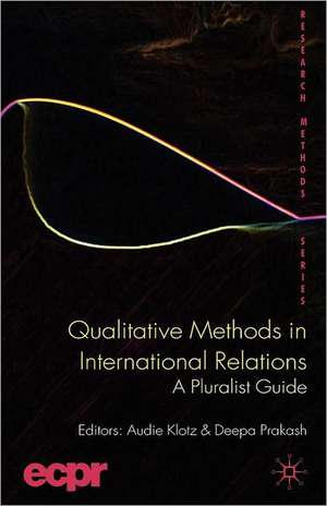 Qualitative Methods in International Relations: A Pluralist Guide de A. Klotz