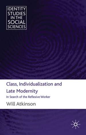 Class, Individualization and Late Modernity: In Search of the Reflexive Worker de W. Atkinson