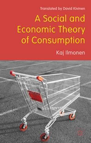 A Social and Economic Theory of Consumption de David Kivinen