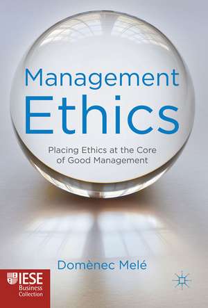 Management Ethics: Placing Ethics at the Core of Good Management de D. Melé