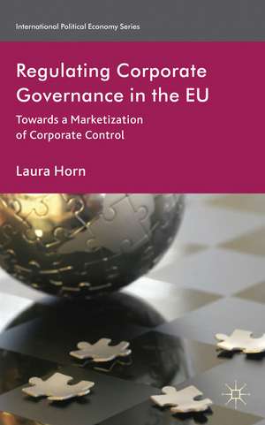 Regulating Corporate Governance in the EU: Towards a Marketization of Corporate Control de L. Horn