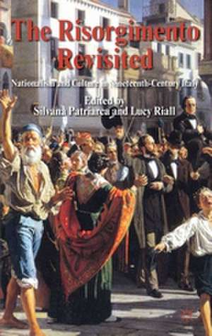 The Risorgimento Revisited: Nationalism and Culture in Nineteenth-Century Italy de S. Patriarca