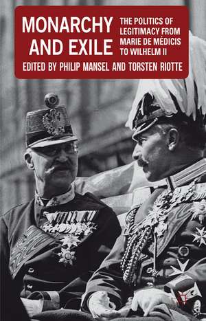 Monarchy and Exile: The Politics of Legitimacy from Marie de Médicis to Wilhelm II de P. Mansel