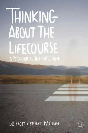 Thinking about the Lifecourse: A Psychosocial Introduction de Elizabeth Frost