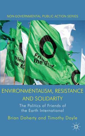 Environmentalism, Resistance and Solidarity: The Politics of Friends of the Earth International de B. Doherty