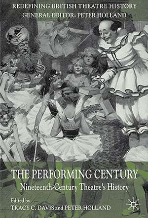 The Performing Century: Nineteenth-Century Theatre's History de T. Davis