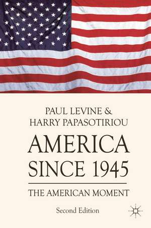 America since 1945: The American Moment de Paul Levine