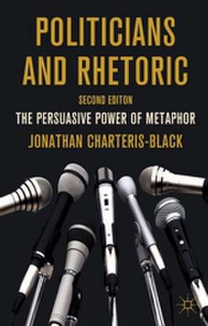 Politicians and Rhetoric: The Persuasive Power of Metaphor de J. Charteris-Black