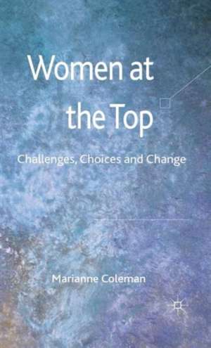 Women at the Top: Challenges, Choices and Change de Marianne Coleman