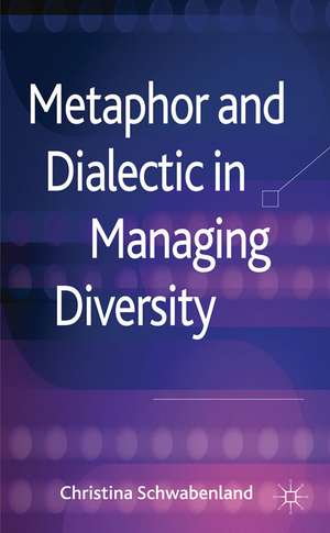 Metaphor and Dialectic in Managing Diversity de C. Schwabenland