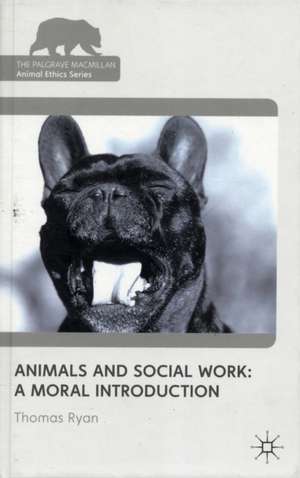 Animals and Social Work: A Moral Introduction de T. Ryan