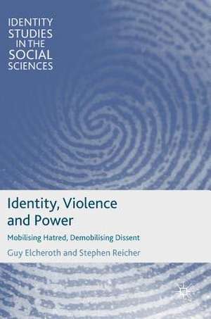 Identity, Violence and Power: Mobilising Hatred, Demobilising Dissent de Guy Elcheroth