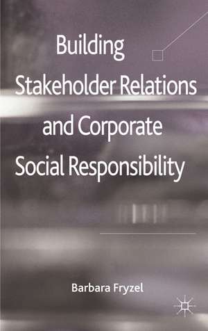 Building Stakeholder Relations and Corporate Social Responsibility de B. Fryzel