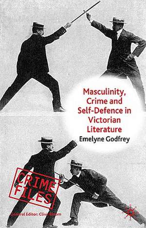 Masculinity, Crime and Self-Defence in Victorian Literature: Duelling with Danger de E. Godfrey