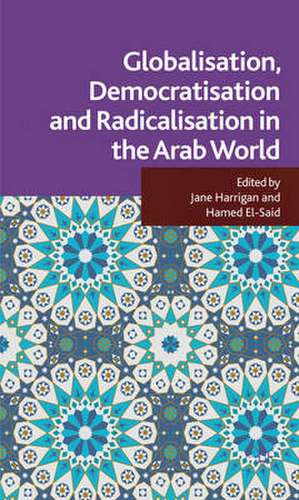 Globalisation, Democratisation and Radicalisation in the Arab World de J. Harrigan