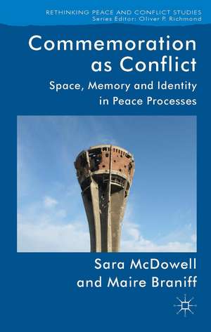 Commemoration as Conflict: Space, Memory and Identity in Peace Processes de S. McDowell