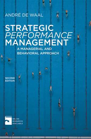 Strategic Performance Management: A Managerial and Behavioral Approach de Andre De Waal