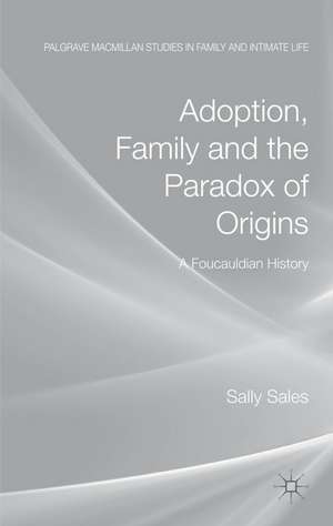 Adoption, Family and the Paradox of Origins: A Foucauldian History de S. Sales