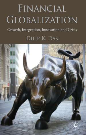 Financial Globalization: Growth, Integration, Innovation and Crisis de D. Das