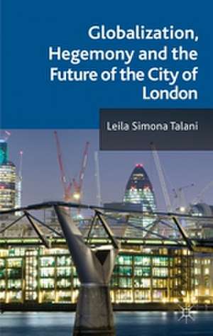 Globalization, Hegemony and the Future of the City of London de L. Talani