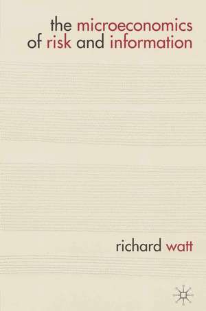 The Microeconomics of Risk and Information de RICHARD WATT