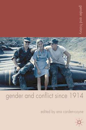 Gender and Conflict since 1914: Historical and Interdisciplinary Perspectives de Ana Carden-Coyne