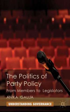 The Politics of Party Policy: From Members to Legislators de A. Gauja