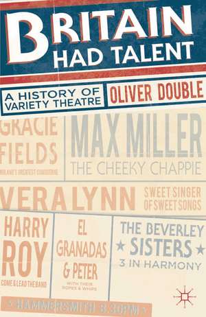 Britain Had Talent: A History of Variety Theatre de Oliver Double