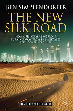 The New Silk Road: How a Rising Arab World is Turning Away from the West and Rediscovering China de B.