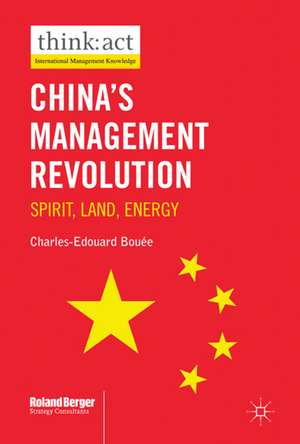 China’s Management Revolution: Spirit, land, energy de Charles-Edouard Bouée