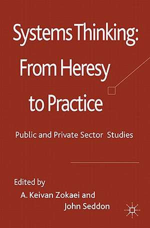 Systems Thinking: From Heresy to Practice: Public and Private Sector Studies de A. Zokaei