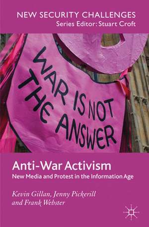 Anti-War Activism: New Media and Protest in the Information Age de K. Gillan