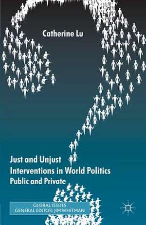 Just and Unjust Interventions in World Politics: Public and Private de C. Lu