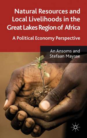 Natural Resources and Local Livelihoods in the Great Lakes Region of Africa: A Political Economy Perspective de A. Ansoms