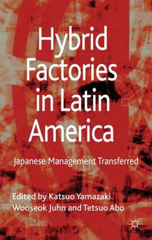 Hybrid Factories in Latin America: Japanese Management Transferred de Katsuo Yamazaki