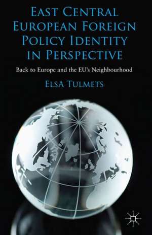 East Central European Foreign Policy Identity in Perspective: Back to Europe and the EU’s Neighbourhood de E. Tulmets