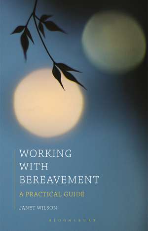 Working with Bereavement: A Practical Guide de Janet Wilson