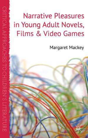 Narrative Pleasures in Young Adult Novels, Films and Video Games de M. Mackey