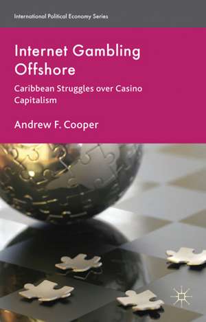 Internet Gambling Offshore: Caribbean Struggles over Casino Capitalism de A. Cooper