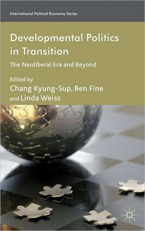 Developmental Politics in Transition: The Neoliberal Era and Beyond de C. Kyung-Sup