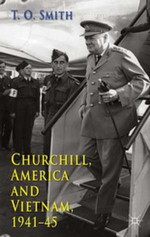 Churchill, America and Vietnam, 1941-45 de T. Smith