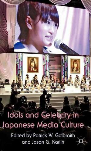 Idols and Celebrity in Japanese Media Culture de P. W. Galbraith