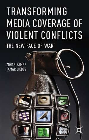 Transforming Media Coverage of Violent Conflicts: The New Face of War de Z. Kampf