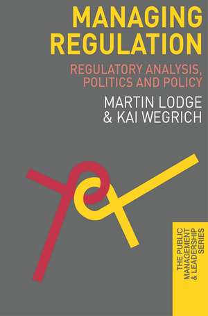 Managing Regulation: Regulatory Analysis, Politics and Policy de Martin Lodge