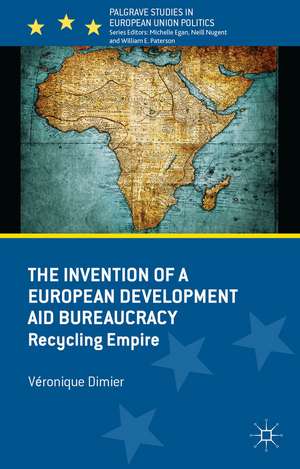 The Invention of a European Development Aid Bureaucracy: Recycling Empire de V. Dimier