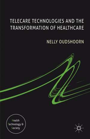 Telecare Technologies and the Transformation of Healthcare de N. Oudshoorn